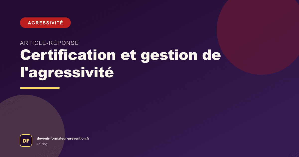 Certification et gestion de l'agressivité